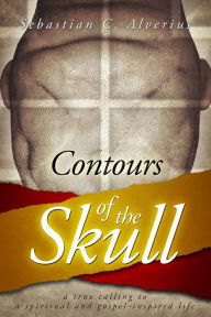 Title: Contours of the Skull, Author: Sebastian C. Alverius