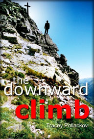 Title: The Downward Climb, Author: Tracey Pollackov