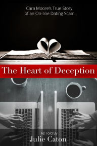 Title: Heart of Deception: Cara Moore's True Story of an On-Line Dating Scam, Author: Julie Caton