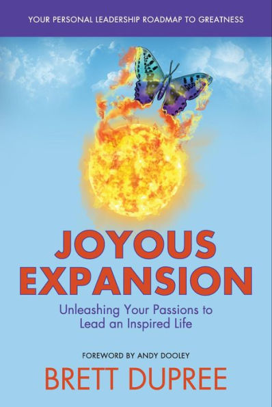 Joyous Expansion: Unleashing Your Passions to Lead an Inspired Life