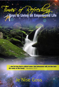 Title: Times of Refreshing: Keys to Living an Empowered Life, Author: Je'Nise J. Goss