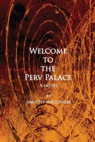 Title: Welcome to the Perv Palace, Author: Jimothy Inkslinger