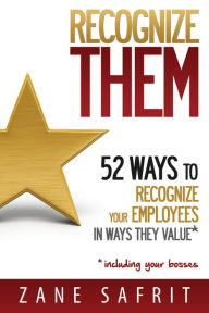 Title: Recognize THEM!: 52 Ways to Recognize Your Employees In Ways They Value, Author: Zane Safrit