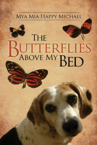 Title: The Butterflies Above My Bed, Author: Mya Mia Happy MIchael