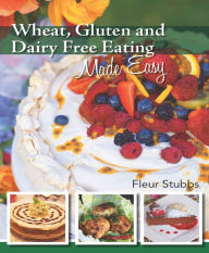 Title: Wheat Gluten and Dairy Free Eating Made Easy, Author: Fleur Stubbs