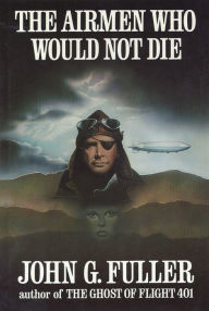 Title: The Airmen Who Would Not Die, Author: John G. Fuller