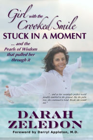 Title: Girl with the Crooked Smile - Stuck in a Moment: ...and the Pearls of Wisdom That Pulled Her Through It, Author: Darah Zeledon