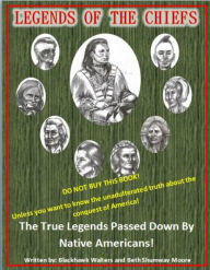Title: Legends of the Chiefs: The True Legends Passed Down by Native Americans, Author: Blackhawk Walters