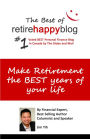 Make Retirement The Best Years of Your Life: The Best of Retire Happy Blog