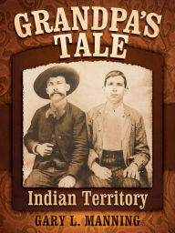 Title: Grandpa's Tale: Indian Territory, Author: Gary L. Manning