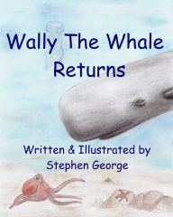 Title: Wally The Whale Returns, Author: Stephen George