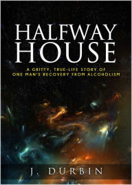 Title: Halfway House: A Story, Author: J. Durbin