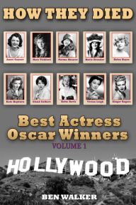 Title: How They Died: Best Actress Oscar Award Winners Vol. 1, Author: Ben Walker