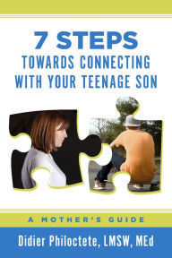 Title: 7 Steps Towards Connecting with Your Teenage Son: A Mother's Guide, Author: Didier Philoctete