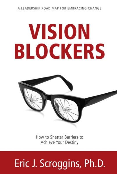 Vision Blockers: How to Shatter Barriers to Achieve Your Destiny