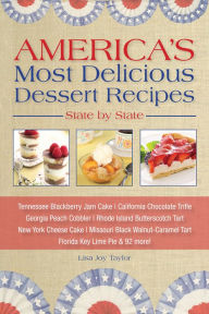 Title: America's Most Delicious Desert Recipes State by State: Tennessee Blackberry Jam Cake, California Chocolate Trifle, and 98 More!, Author: Lisa Joy Taylor