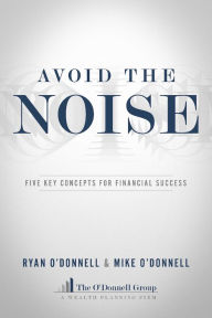 Title: Avoid The Noise: Five Key Concepts For Financial Success, Author: Ryan O'Donnell