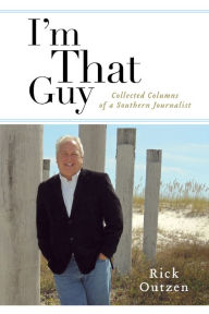 Title: I'm That Guy: Collected Columns of a Southern Journalist, Author: Rick Outzen