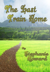 Title: The Last Train Home: A Short Story, Author: Stephanie Howard