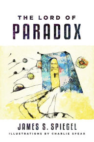 Title: The Lord of Paradox, Author: James S. Spiegel