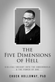 Title: The Five Dimensions of Hell: Biblical Insight into the Underworld & The Power of One, Author: Chuck Holloway