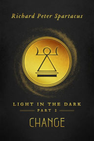 Title: Light in the Dark: Change, Author: Richard Peter Spartacus