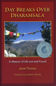 Title: Day Breaks Over Dharamsala: A Memoir of Life Lost and Found, Author: Janet Thomas