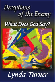 Title: Deceptions of the Enemy - What Does God Say?, Author: Lynda Turner