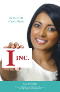 Title: I INC. Be the CEO of your Brand, Author: Kate Moodley