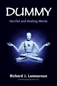 Title: Dummy: Hurting and Healing Words, Author: Richard J. Lamoureux