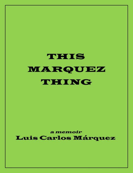 This Marquez Thing: A Memoir