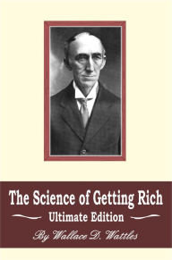 Title: The Science of Getting Rich: Ultimate Edition, Author: Wallace D. Wattles