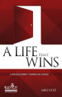 A Life that Wins: A Unique Journey Toward Life Change