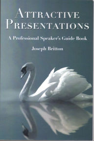 Title: Attractive Presentations: A Professional Speaker's Guidebook, Author: Joseph Britton