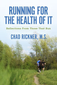 Title: Running For the Health of It: Reflections From Those That Run, Author: Chad Rickner