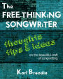 The Free-Thinking Songwriter: Thoughts, Tips and Ideas on the Beautiful Craft of Songwriting