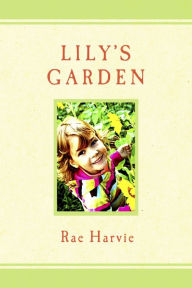 Title: Lily's Garden, Author: Rae Harvie