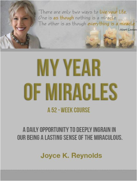 My Year of Miracles. A 52-Week Course.: A Daily Opportunity to Create and Recognize the Miraculous