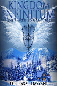 Title: Kingdom Infinitum: The 7 Gates to Greatness, Author: Basel Dayyani