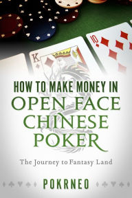 Title: How to Make Money in Open Face Chinese Poker: The Journey to Fantasy Land, Author: Pokrneo