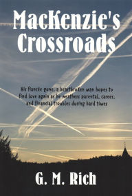 Title: MacKenzie's Crossroads, Author: G. M. Rich