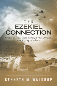 Title: The Ezekiel Connection: Temple of God, Nile River, Great Pyramid, and Flying Machines, Author: Kenneth M. Waldrop