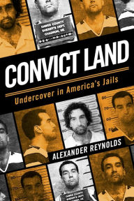 Title: Convict Land: Undercover in America's Jails, Author: Reynolds Alexander