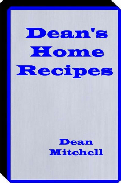 Deans Home Recipes: Home Cooking Recipes