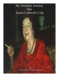 Title: My Intimate Journey Into Taylor Caldwell's Life: The Famous Writer From Buffalo New York, Author: Chrysoula L.I. Giouli Angelou