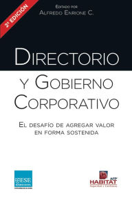 Title: Directorio y Gobierno Corporativo: El desafio de agregar valor en forma sostenida, Author: Alfredo Enrione