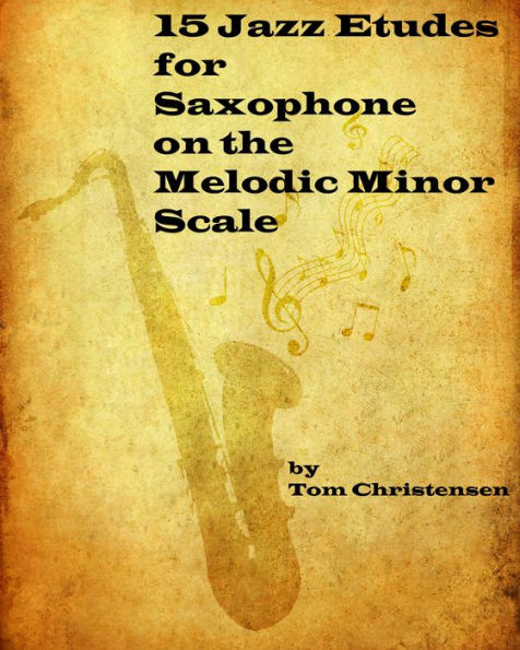 15 Jazz Etudes for Saxophone on the Melodic Minor Scale