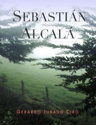 Title: Sebastián Alcalá, Author: Gerardo Jurado Ciro