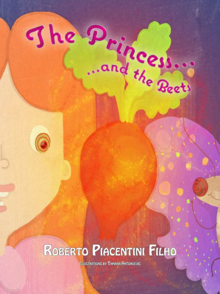 The Princess and The Beets: A Tale about a Princess, a Butterfly and a Mysterious Shiny Red Dot.