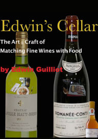 Title: Edwin's Cellar: The Art & Craft of Matching Fine Wines with Food, Author: Edwin Guilliot